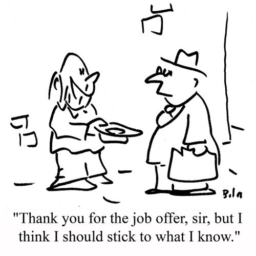 "Thank you for the job offer, sir, but I think I should stick to what I know."