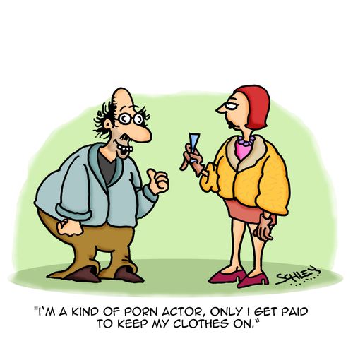 "I'm a kind of p**n actor, only I get paid to keep my clothes on."