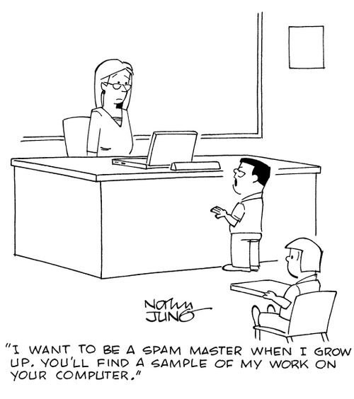 "I want to be a spam master when I grow up. You'll find a sample of my work on your computer."