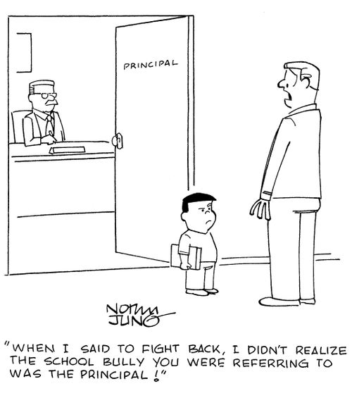 "When I said to fight back, I didn't realize the school bully you were referring to was the principal!"