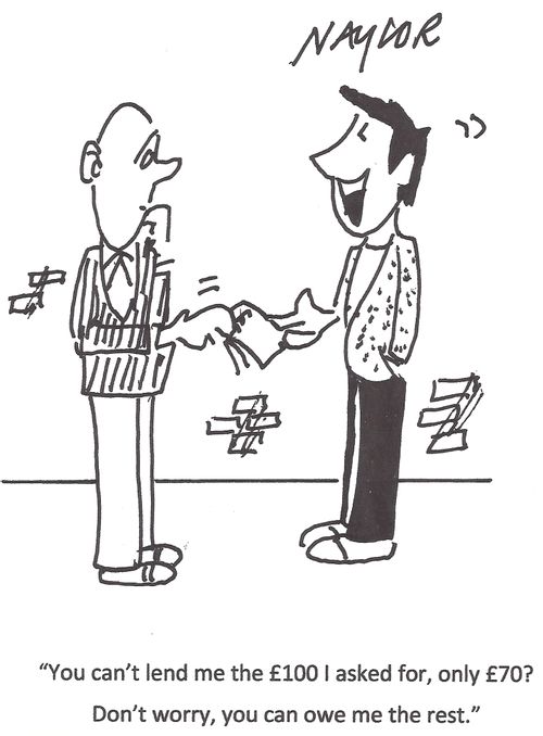 "You can't lend me the £100 I asked for, only £70? Don't worry, you can own me the rest."