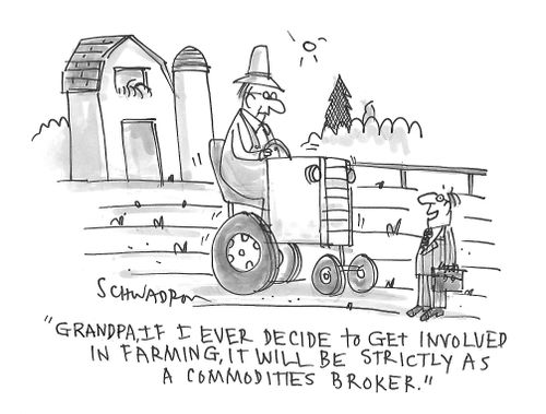 "Grandpa, if I ever decide to get involved in farming, it will be strictly as a commodities broker."