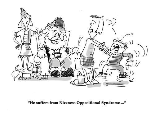 "He suffers from Niceness Oppositional Syndrome..."