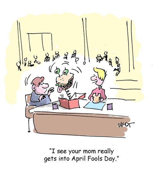 "I see your mom really gets into April Fools Day."