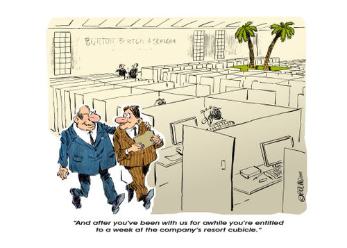 "And after you've been with us for awhile you're entitled to a week at the company's resort cubicle."