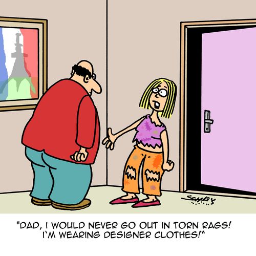 "Dad, I would never go out in torn rags! I'm wearing designer clothes!"