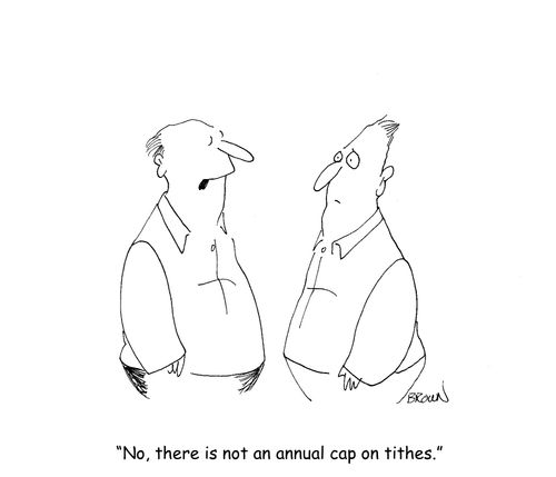 "No, there is not an annual cap on tithes."