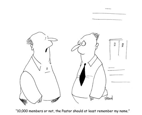 "10,000 members or not, the Pastor should at least remember my name."