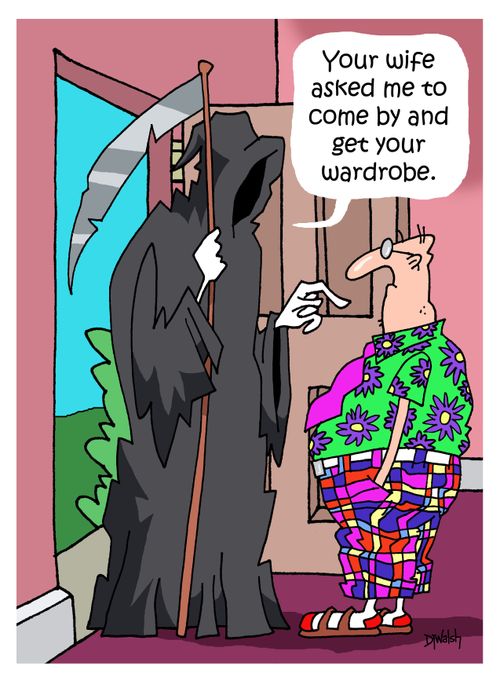 "Your wife asked me to come by and get your wardrobe."