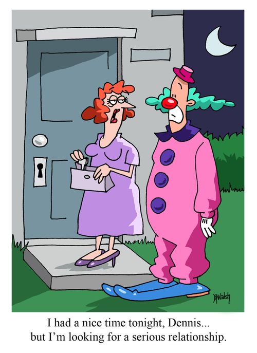 "i had a nice time tonight, Dennis...but I'm looking for a serious relationship."