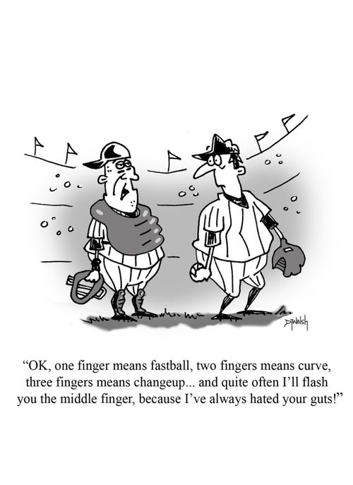 "Ok, one finger means fastball, two fingers means curve, three fingers means changeup...and quite often I'll flash you the middle finger, because I've always hated your guts!"