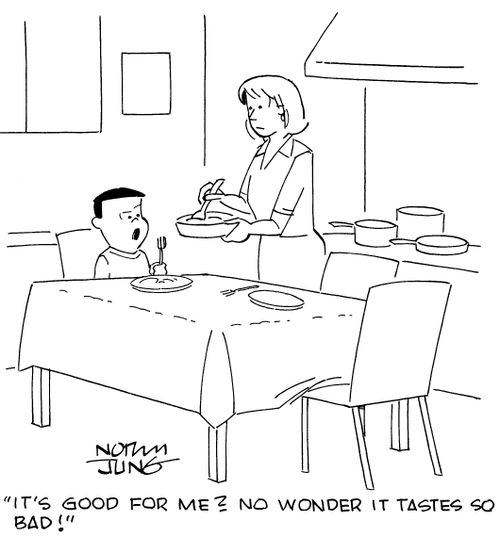 "It's good for me? No wonder it tastes so bad!"