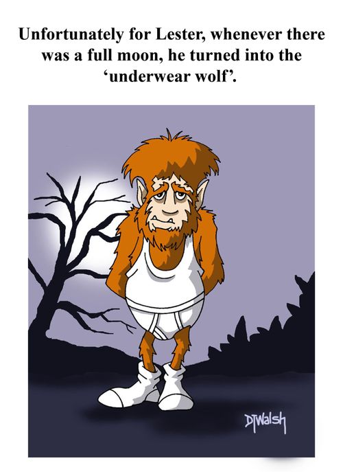 Unfortunately for Lester, whenever there was a full moon, he turned into the 'underwear wolf'.