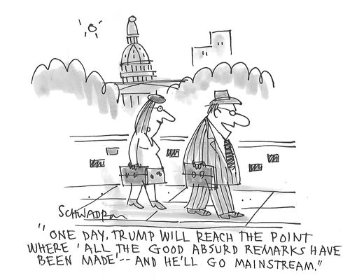 "One day, Trump will reach the point where 'all the good absurd remarks have been made' - and he'll go mainstream."