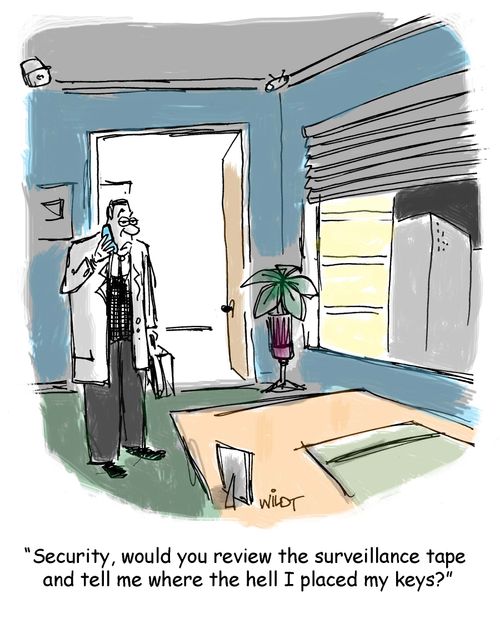 "Security, would you review the surveillance tape and tell me where the hell I placed my keys?"
