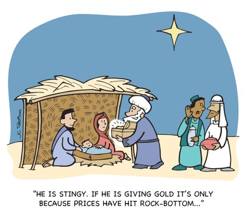 "He is stingy. If he is giving gold it's only because prices have hit rock-bottom..."