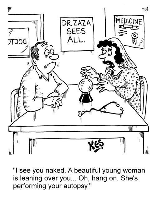 "I see you naked. A beautiful young woman is leaning over you... Oh, hang on. She's performing your autopsy."