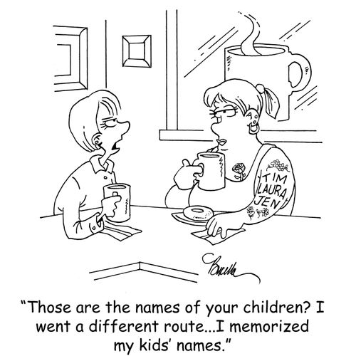 "Those are the names of your children? I went a different route...I memorized my kids' names."