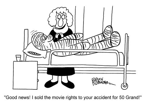 "Good news! I sold the movie rights to your accident for 50 Grand!"