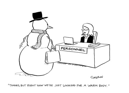 "Thanks, but right now we're just looking for a warm body."