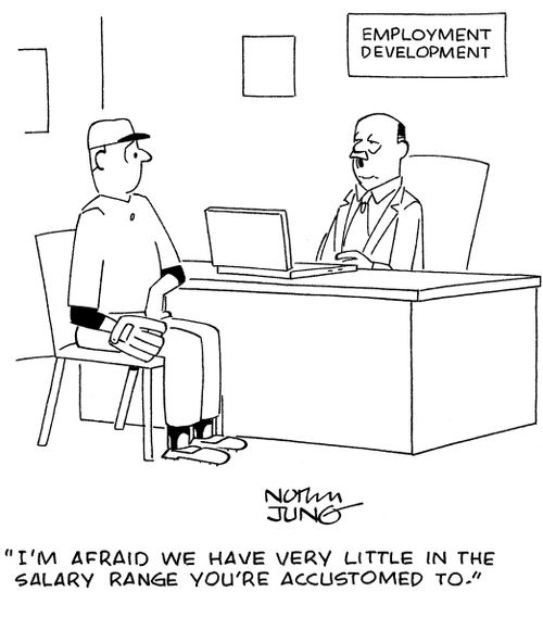 "I'm afraid we have very little in the salary range you're accustomed to."