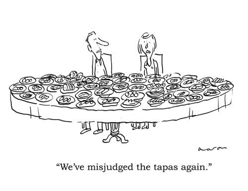 "We've misjudged the tapas again."