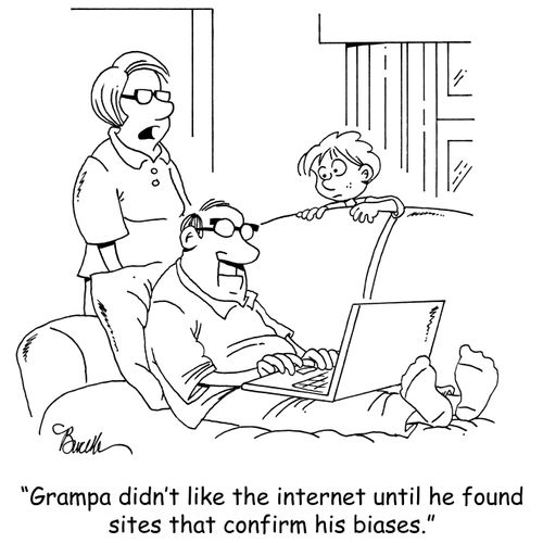 "Grampa didn't like the internet until he found sites that confirm his biases."