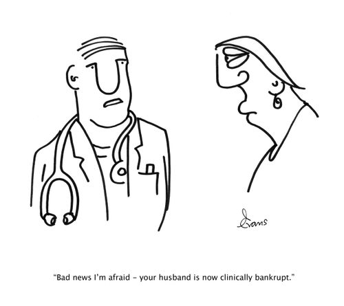 "Bad news I'm afraid - your husband is now clinically bankrupt."