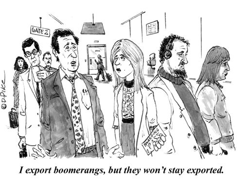 "I export boomerangs, but they won't stay exported."