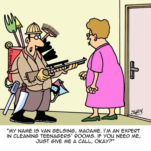 "My name is Van Gelsing, Madame. I'm an expert in cleaning teenagers' rooms. If you need me, just give me a call, okay?"