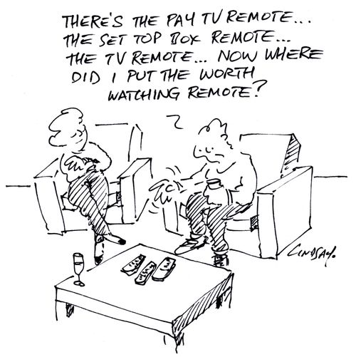 "There's the pay TV remote... the set top box remote... the TV remote... now where did I put the worth watching remote?" 