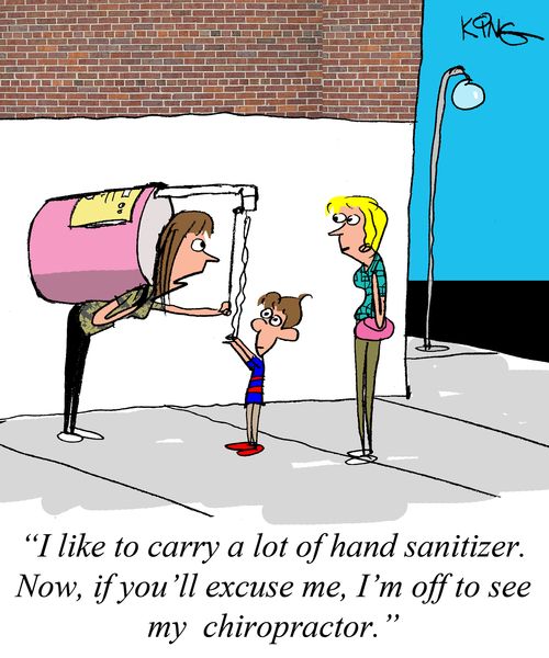 "I like to carry a lot of hand sanitizer. Now, if you'll excuse me, I'm off to see my chiropractor."