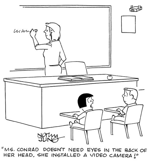 "Ms. Conrad doesn't need eyes in the back of her head. She installed a video camera!"