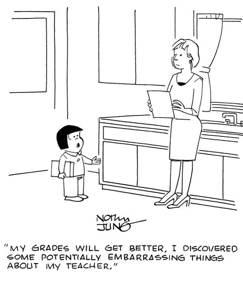 "My grades will get better. I discovered some potentially embarrassing things about my teacher."