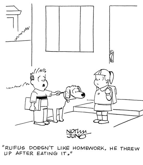 "Rufus doesn't like homework. He threw up after eating it."