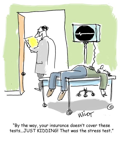 "By the way, your insurance doesn't cover these tests...JUST KIDDING! That was the stress test."