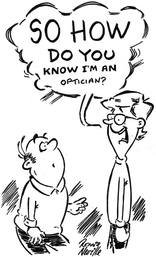 "So how to you know I'm an optician?"