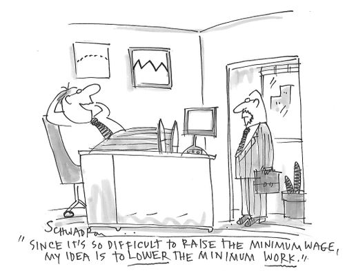 "Since it's so difficult to raise the minimum wage, my idea is to lower the minimum work."