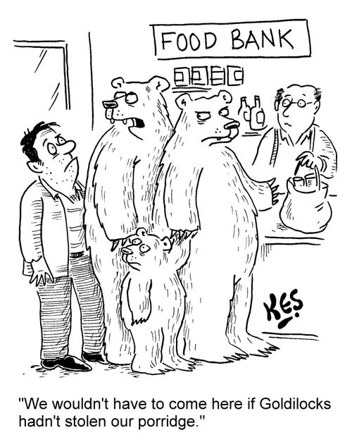 "We wouldn't have to come here if Goldilocks hadn't stolen our porridge."