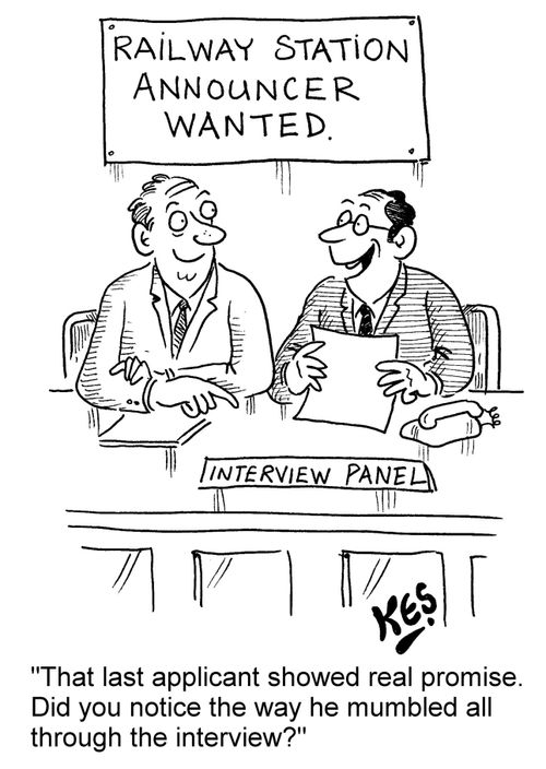 "That last applicant showed real promise. Did you notice the way he mumbled all through the interview?"