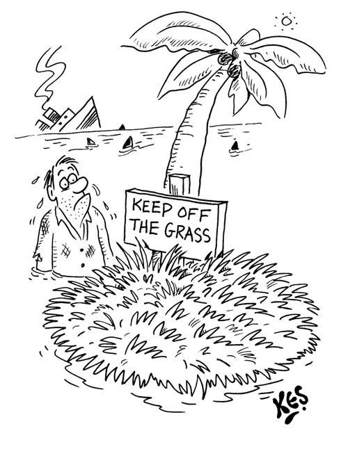 Castaway sees sign on desert isle: 'Keep off the grass'.