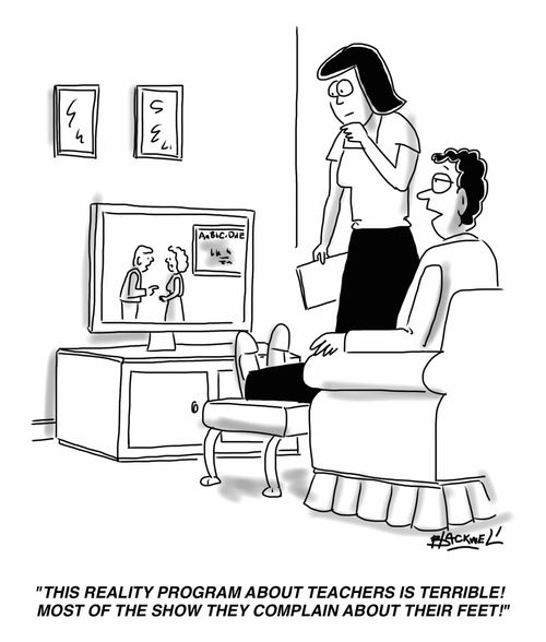 "This reality program about teachers is terrible! Most of the show they complain about their feet!"