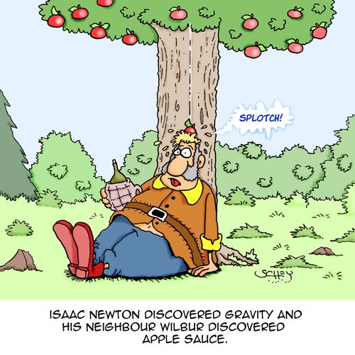 Isaac Newton discovered gravity and his neighbour Wilbus discovered Apple Sauce.