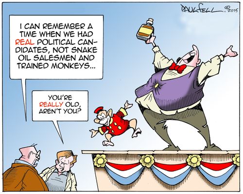 "I can remember a time when we had real political candidates, not snake oil salesmen and trained monkeys..."