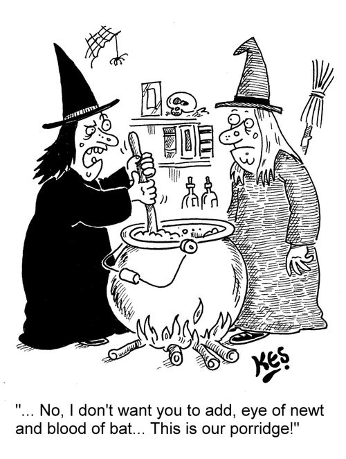 "... No, I don't want you to add, eye of newt and blood of bat... This is our porridge!"