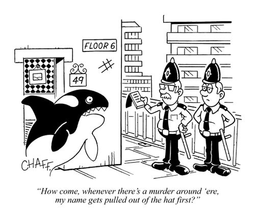 "How come, whenever there's a murder around 'ere, my name gets pulled out of the hat first?"