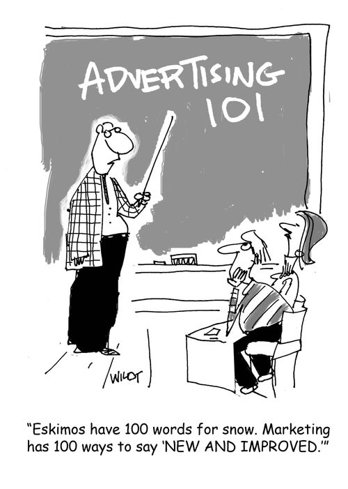 "Eskimos have 100 words for snow. Marketing has 100 ways to say 'New and Improved.'"
