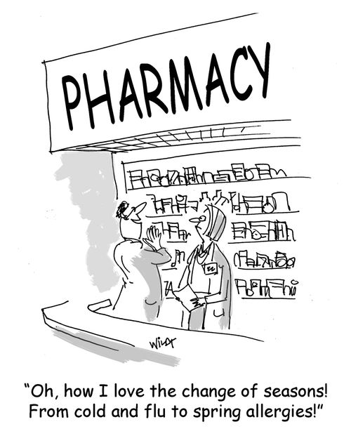 "Oh, how I love the change of seasons! From cold and flu to spring allergies!"