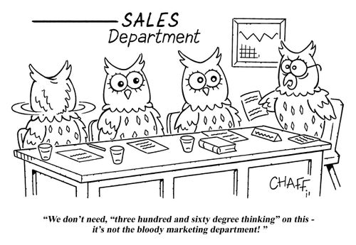 "We don't need, "three hundred and sixty degree thinking" on this - it's not the bloody marketing department!"