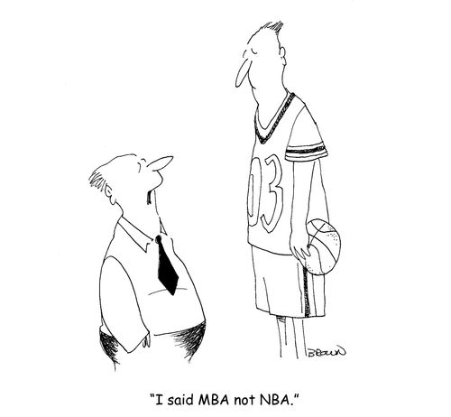 "I said MBA not NBA."